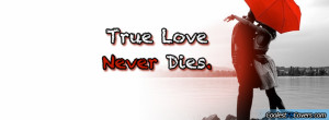 True Love Never Dies Facebook Covers