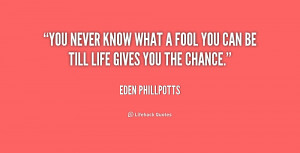 quote-Eden-Phillpotts-you-never-know-what-a-fool-you-206749.png