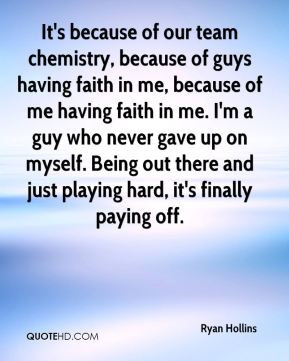 - It's because of our team chemistry, because of guys having faith ...