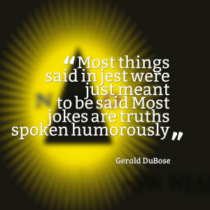 Quotes Picture: most things said in jest were just meant to be said ...