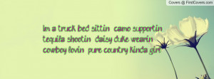 ... ' , daisy duke wearin' , cowboy lovin' , pure country kinda girl