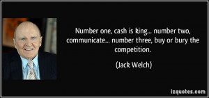 ... communicate... number three, buy or bury the competition. - Jack Welch