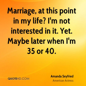 ... -seyfried-amanda-seyfried-marriage-at-this-point-in-my-life-im.jpg