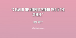 quote-Mae-West-a-man-in-the-house-is-worth-104633.png