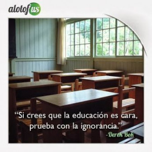 ... con la ignorancia. (Derek Bok) www.alotofus.com #Frase #Cita #Quote