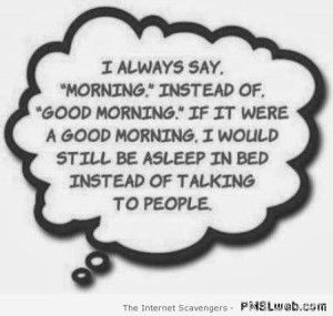 Funny Thursday Morning Quotes I always say morning quote