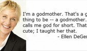 Ellen Degeneres Godmother Quote...