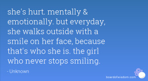 mentally & emotionally. but everyday, she walks outside with a smile ...