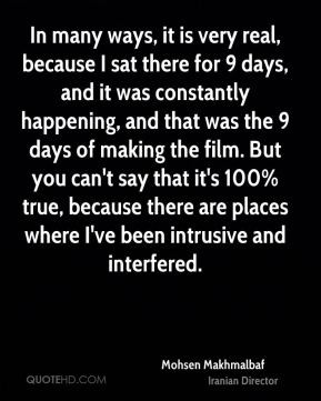 Mohsen Makhmalbaf - In many ways, it is very real, because I sat there ...
