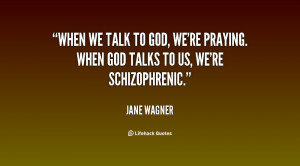 When we talk to God, we're praying. When God talks to us, we're ...