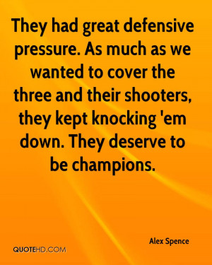 They had great defensive pressure. As much as we wanted to cover the ...