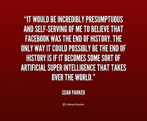 quote-Sean-Parker-it-would-be-incredibly-presumptuous-and-self-serving ...