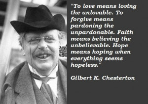 ... means hoping when everything seems hopeless.” ― G.K. Chesterton