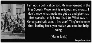 am not a political person. My involvement in the Free Speech ...