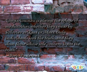 Gregariousness is always the refuge of mediocrities,