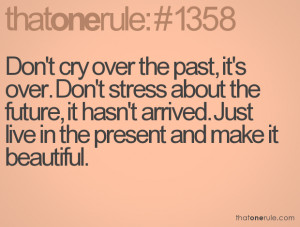 ... , it hasn't arrived. Just live in the present and make it beautiful