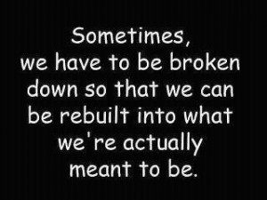 Must remember to trust (the process) while you're being broken down ...