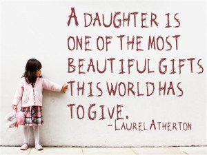 Daughter Is One Of The Most Beautiful Gifts This World Has To Give.