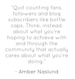 Quit counting fans, followers and blog subscribers like bottle caps ...