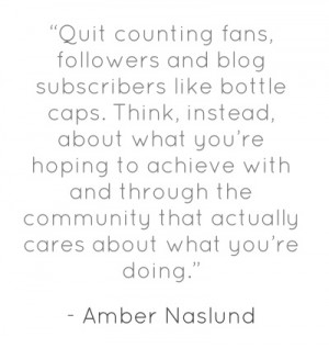 Quit counting fans, followers and blog subscribers like bottle caps ...