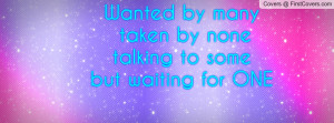 Wanted Many Taken None...