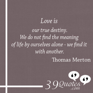 Love-is-our-true-destiny.-We-do-not-find-the-meaning-of-life-by ...