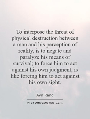 To interpose the threat of physical destruction between a man and his ...