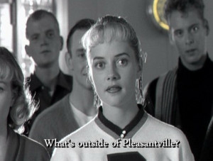 What's outside of Pleasantville?