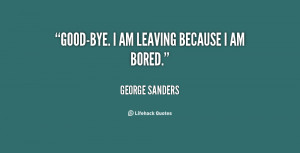 quote-George-Sanders-good-bye-i-am-leaving-because-i-am-31978.png