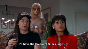 Wayne’s World – Cream of Sum Yung Guy