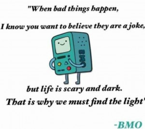 My favorite BMO quote