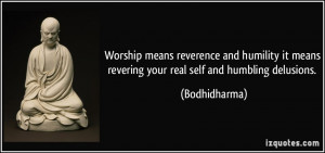 Worship means reverence and humility it means revering your real self ...