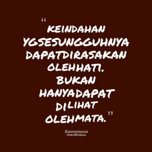 Quotes Picture: keindahan yg sesungguhnya dapat dirasakan oleh hati ...