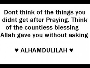 Say Alhamdulillah , thankyou Allah :'D
