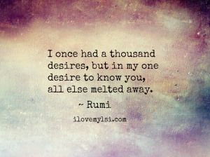 once had a thousand desires...Rumi