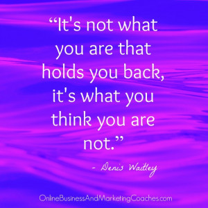 It’s not what you are that holds you back, it’s what you think you ...