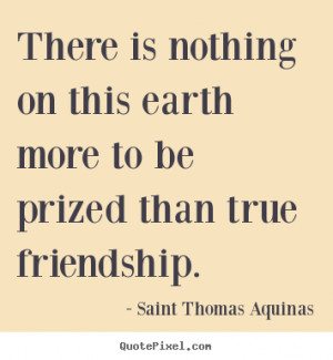 Saint Thomas Aquinas photo quotes - There is nothing on this earth ...