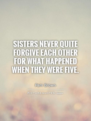 Sister Quotes Forgiveness Quotes Pam Brown Quotes