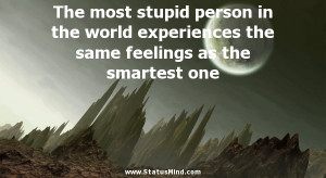 ... the same feelings as the smartest one - Clever Quotes - StatusMind.com