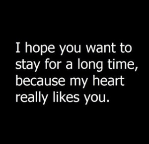 Hope You Want To Stay For A Long Time, Because My Heart Really Likes ...