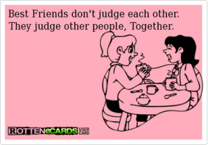 Best Friends Don’t Judge Each Other,They Judge Other People,Together ...