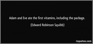 Adam and Eve ate the first vitamins, including the package. - Edward ...