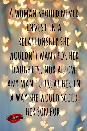 should never invest in a relationship she wouldn’t want for her ...