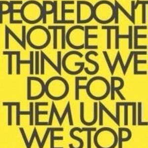 Stop being taken for granted