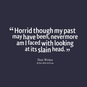 Quotes Picture: horrid though my past may have been, nevermore am i ...
