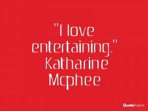 katharine mcphee quotes i love entertaining katharine mcphee