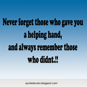 ... you a helping hand and always remember those who didnt helping quotes