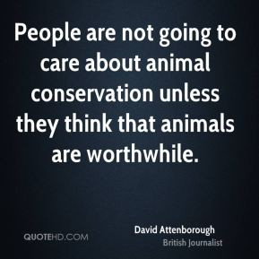 ... animal conservation unless they think that animals are worthwhile