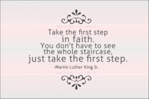 Take the first step in faith. You don't have to see the whole ...
