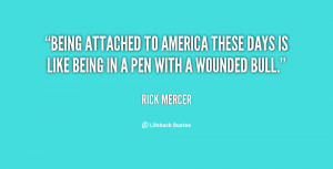 Being attached to America these days is like being in a pen with a ...